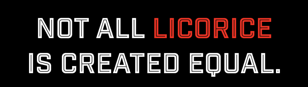Not all licorice is created equal.