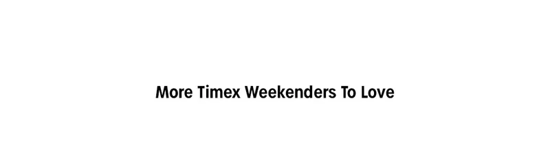 More Timex Weekenders To Love