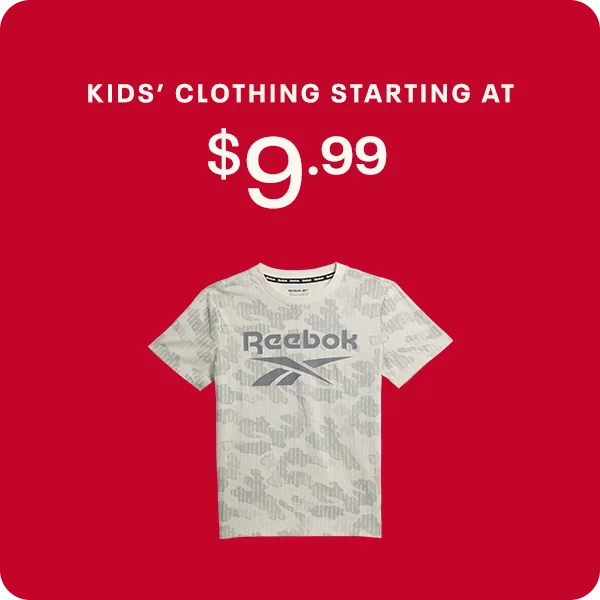 KIDS’ CLOTHING STARTING AT  $9.99