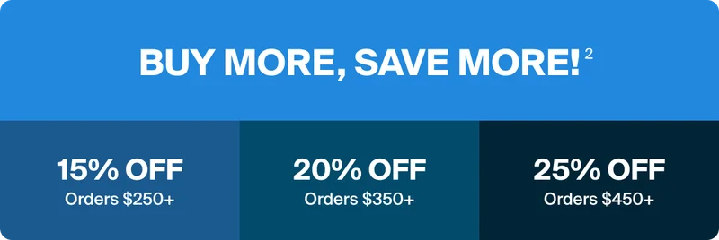 Buy more, save more. 15% off orders $250+. 20% off orders $350+. 25% off orders $450+.