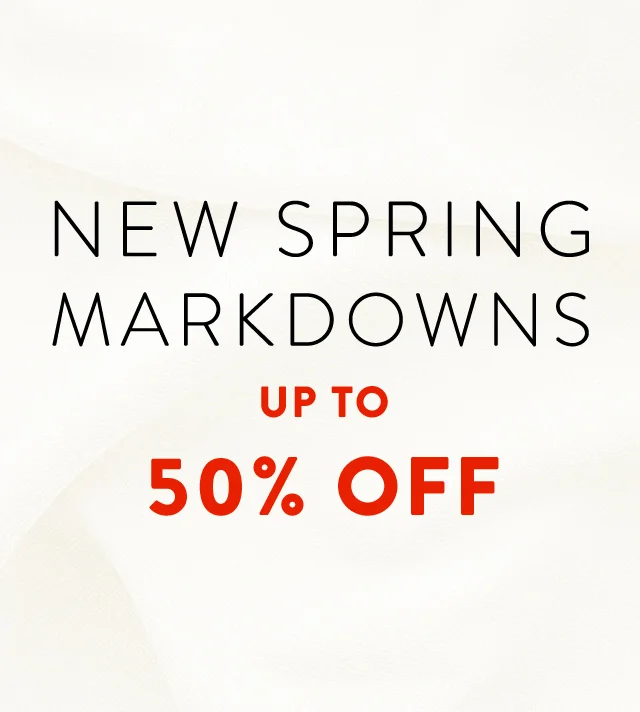 New spring markdowns: up to 50% off.