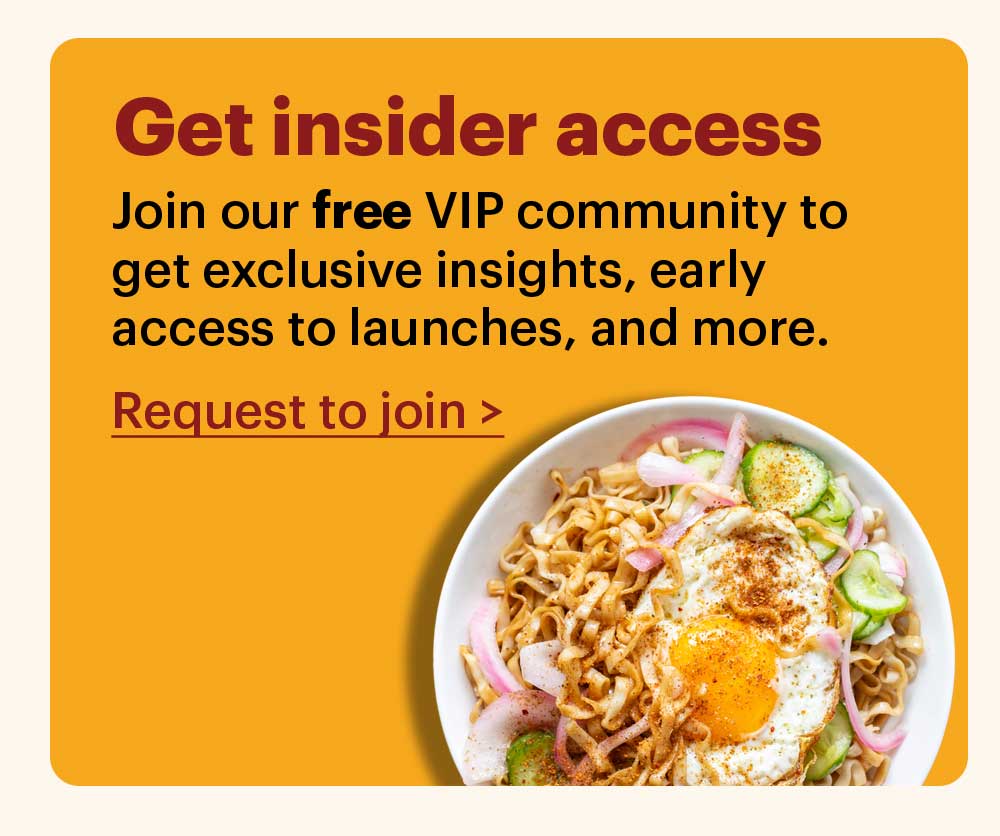 Get insider access Join our free VIP community group to get exclusive insights, early access to launches, and more. Request to join >