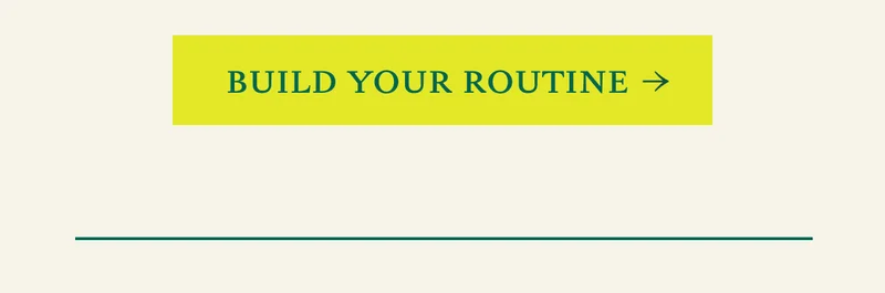 BUILD YOUR ROUTINE