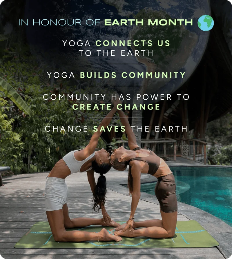 In honour of Earth Month | Yoga connects us to the earth | Yoga builds community | Community has power to create change | Change saves the earth