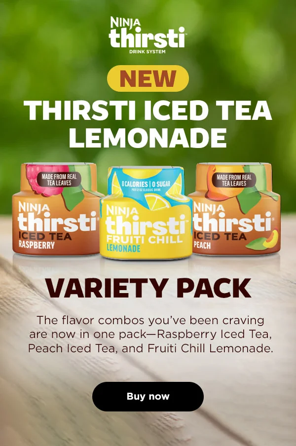 Ninja Thirsti™ New Ninja Thirsti Iced Tea Lemonade Variety Pack -- The flavor combos you've been craving are now in one pack -- Raspberry Iced Tea, Peach Iced Tea, and Fruit Chill Lemonade.
