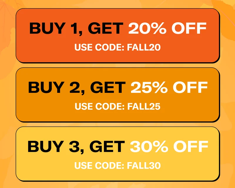 BUY 1, GET 20% OFF | USE CODE: FALL20 | BUY 2, GET 25% OFF | USE CODE: FALL25 | BUY 3, GET 30% OFF | USE CODE: FALL30