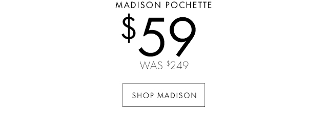 $59 WAS $249 SHOP MADISON