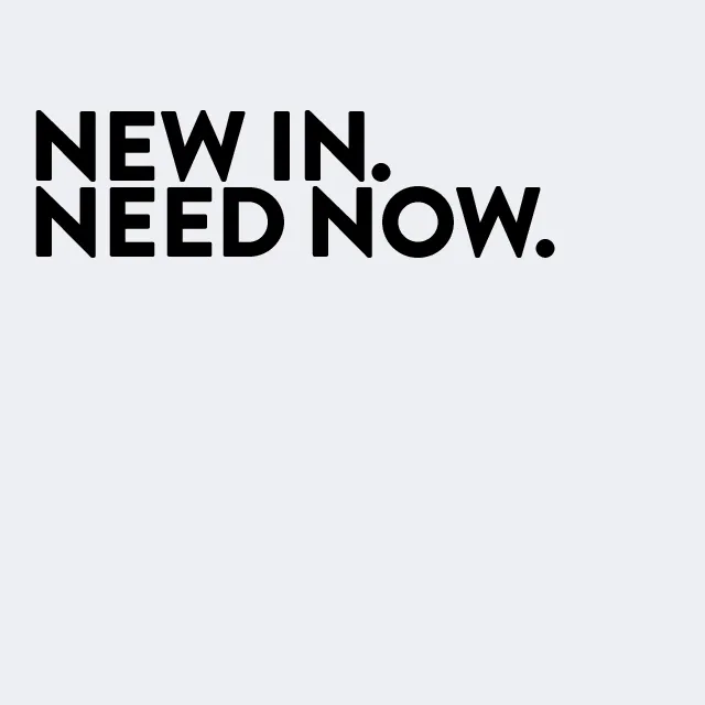 New in. Need now.