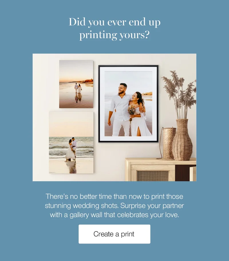 Did you ever end up printing yours? There's no better time than now to print those stunning wedding shots. Surprise your partner with a gallery wall that celebrates your love.