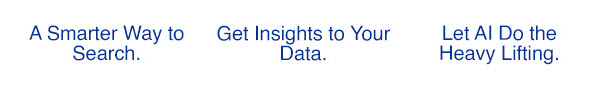 A Smarter Way to Search | Get Insights to Your Data | Let AI Do the Heavy Lifting