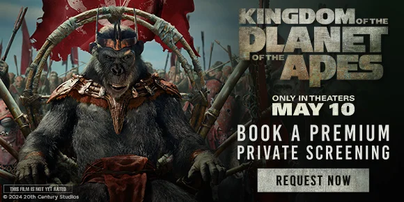 KINGDOM OF THE PLANET OF THE APES - ONLY IN THEATERS MAY 10 - BOOK A PREMIUM PRIVATE SCREENING | REQUEST NOW >