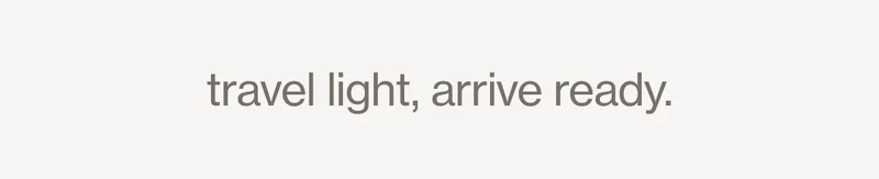 travel light, arrive ready.