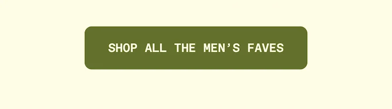 Shop all the men's faves.