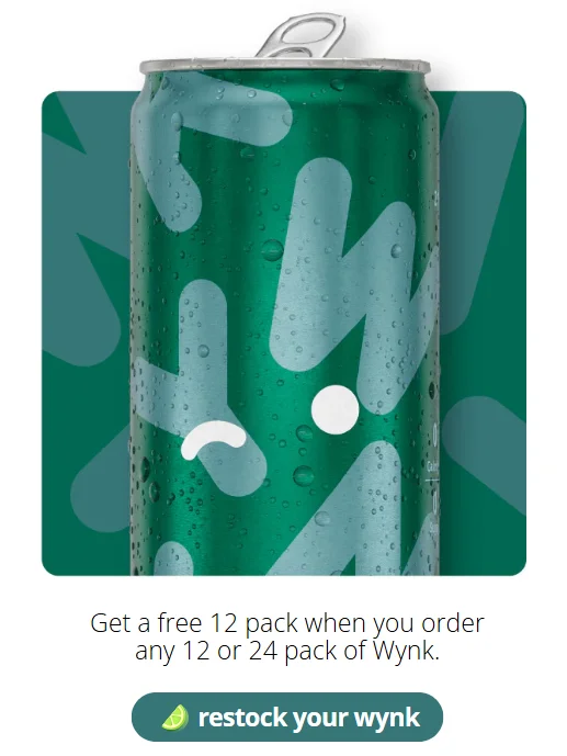 Get a free 12 pack when you order any 12 or 24 pack of Wynk [restock your wynk]