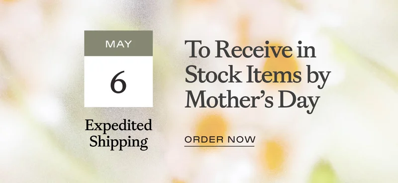 To receive in stock items by Mother's Day - Order Now! To receive in stock items by Mother's Day - Order Now!