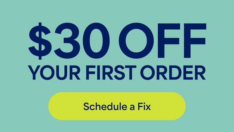 $30&nbsp;OFF&nbsp;YOUR FIRST ORDER. Schedule&nbsp;a&nbsp;Fix