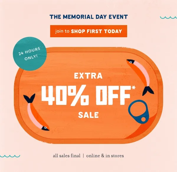The Memorial Day Event 24 Hours Only! Extra 40% Off* join to Shop First Today