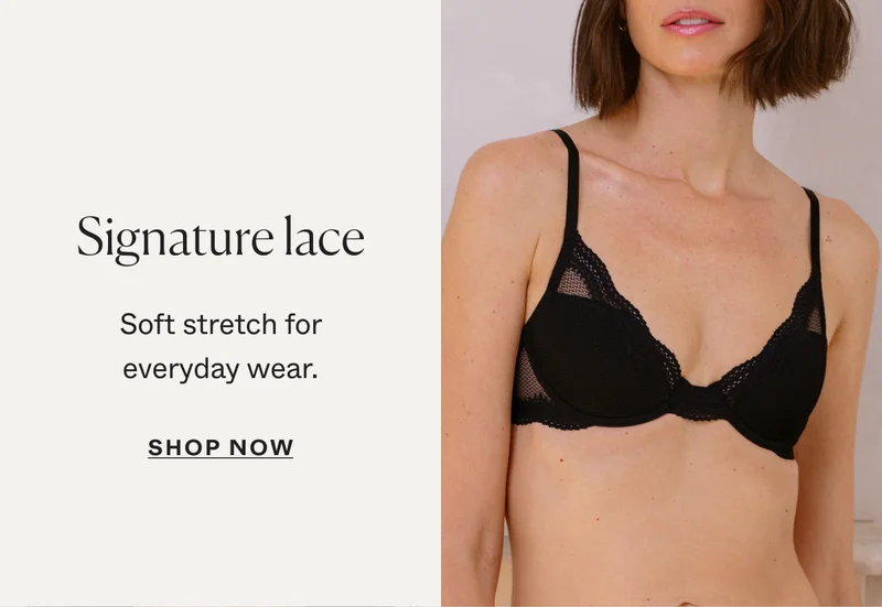 Signature Lace: soft stretch for everyday wear.