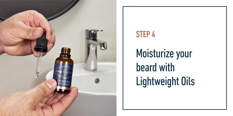 Step 4, Moisturize your beard with Lightweight Oils.