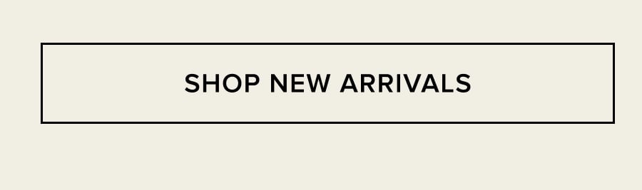 SHOP NEW ARRIVALS