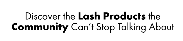 Discover the Lash Products the Community Can’t Stop Talking About