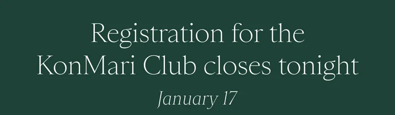 Registration for the KonMari Club closes tonight (January 17).