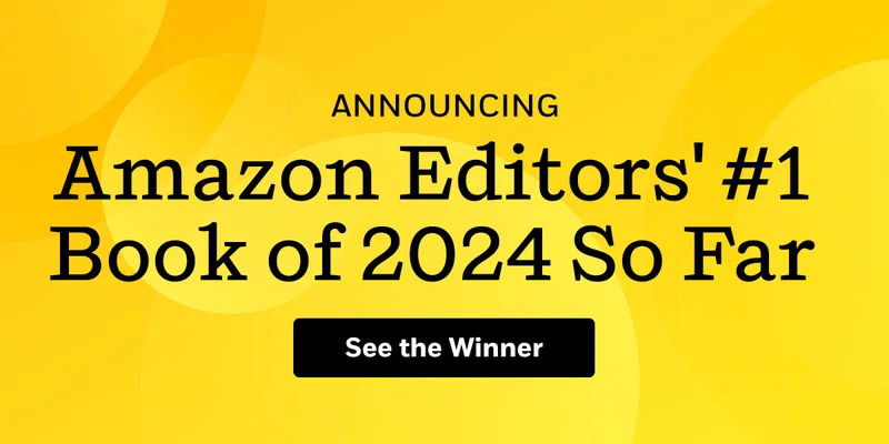 Announcing Amazon Editors' #1 Book of 2024 So Far! See the Winner