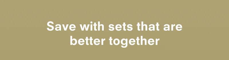 Save with sets that are better together
