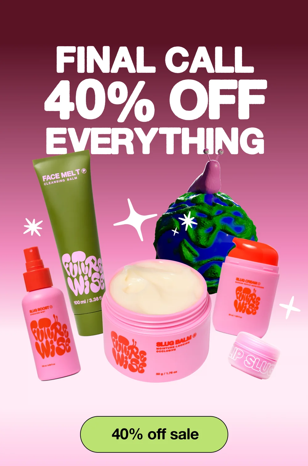 Final call 40% off everything