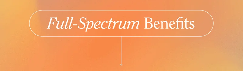 FULL SPECTRUM BENEFITS