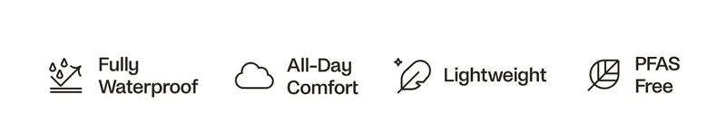 Fully Waterproof. All-Day Comfort. Lightweight. PFAS Free.
