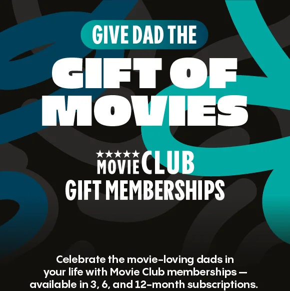 GIVE DAD THE GIFT OF MOVIES | MOVIE CLUB GIFT MEMBERSHIPS | Celebrate the movie-loving dads in your life with Movie Club memberships—available in 3, 6, and 12-month subscriptions.