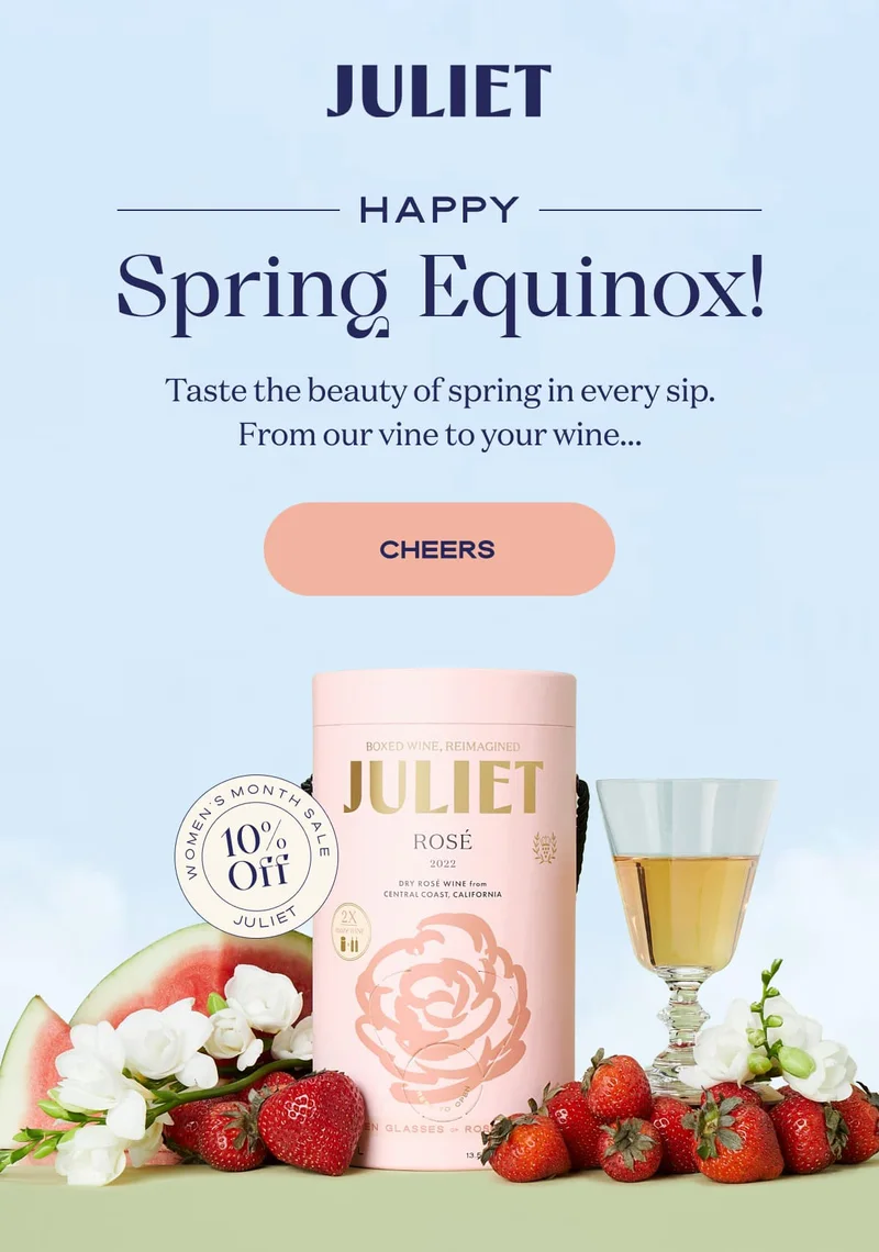 JULIET | Happy Spring Equinox! | Taste the beauty of spring in every sip. From our vine to your wine… | CHEERS