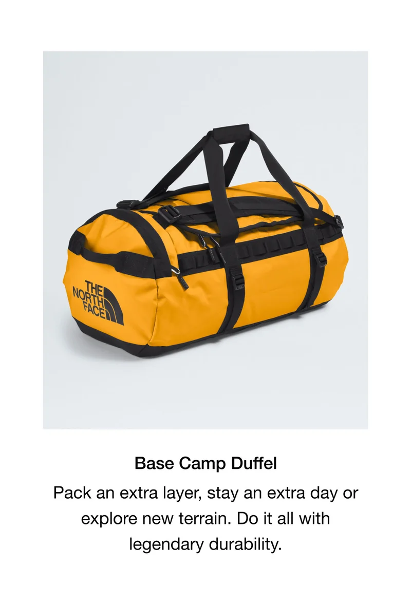 Base Camp Duffel  Pack an extra layer, stay an extra day or explore new terrain. Do it all with legendary durability.