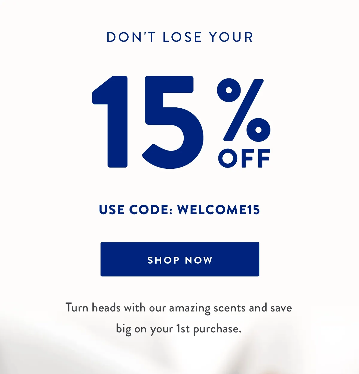 Don't Lose Your 15% Off | Use Code: WELCOME15 | Shop Now Turn Heads With Our Amazing Scents And Save Big On Your 1st Purchase.