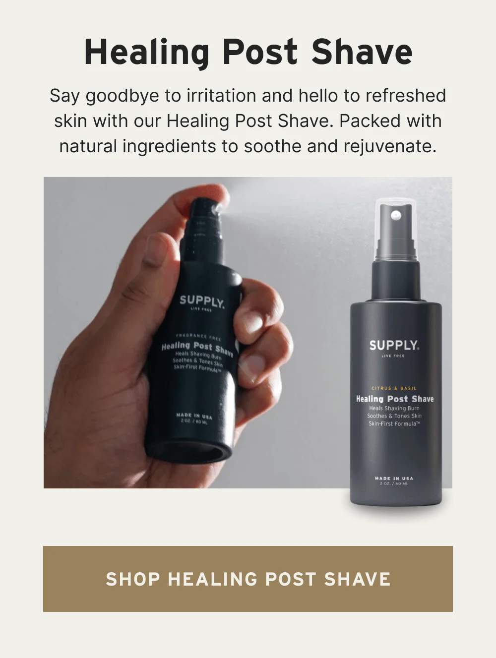 Healing Post Shave Say goodbye to irritation and hello to refreshed skin with our Healing Post Shave. Packed with natural ingredients to soothe and rejuvenate. [ SHop Healing Post Shave ]