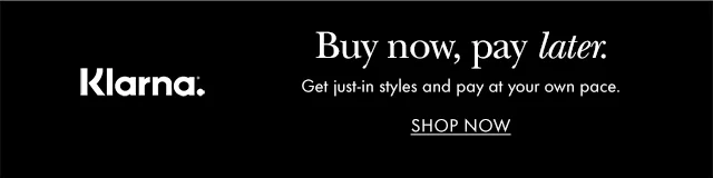 Klarna. Buy now, pay later. Get just-in styles and pay at your own pace.