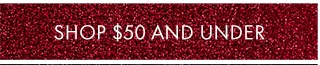 SHOP $50 AND UNDER