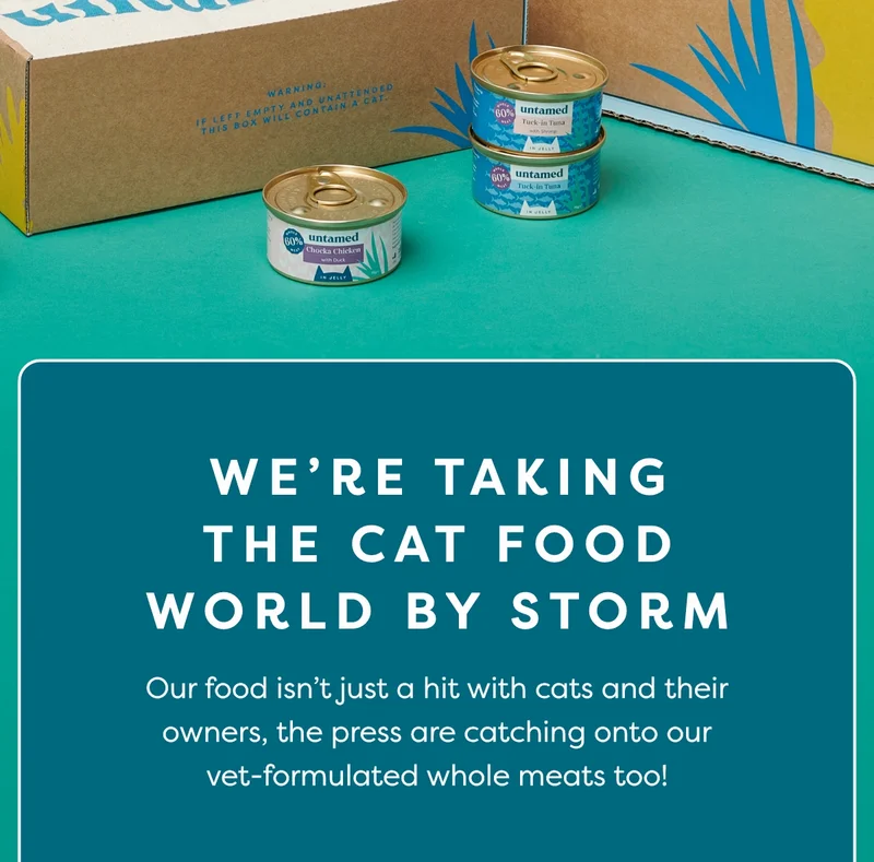 We're taking the cat food world by storm. Our food isn’t just a hit with cats and their owners, the press are catching onto our vet-formulated whole meats too!
