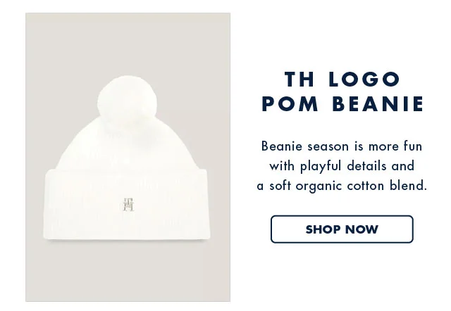 TH Logo pom beanie                                                                                     Beanie season is more fun with playful details and a soft organic cotton blend.                                            Shop now