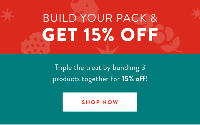 Build Your Pack & Get 15% Off | Triple the treat by bundling 3 products together for 15% off! | SHOP NOW