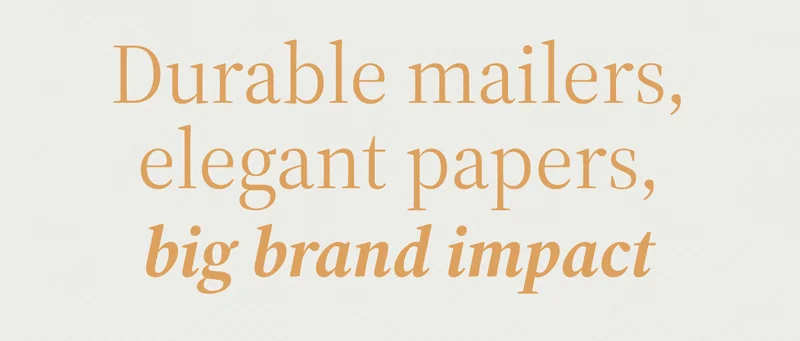 Durable mailers, elegant papers, big brand impact