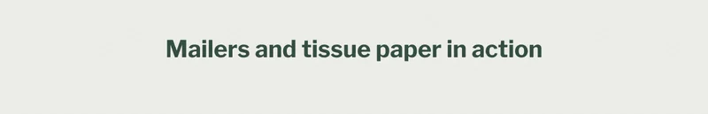 Mailers and tissue paper in action