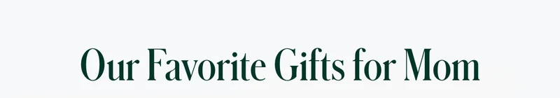 Shop Favorite Gifts for Mom