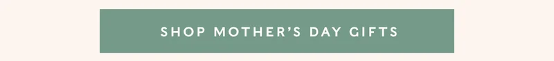 Shop Mother's Day Gifts