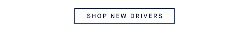 SHOP NEW DRIVERS