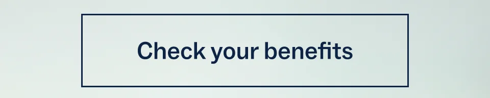 Check your benefits