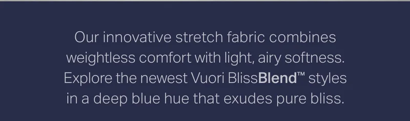 Our innovative stretch fabric combines weightless comfort with light, airy softness.