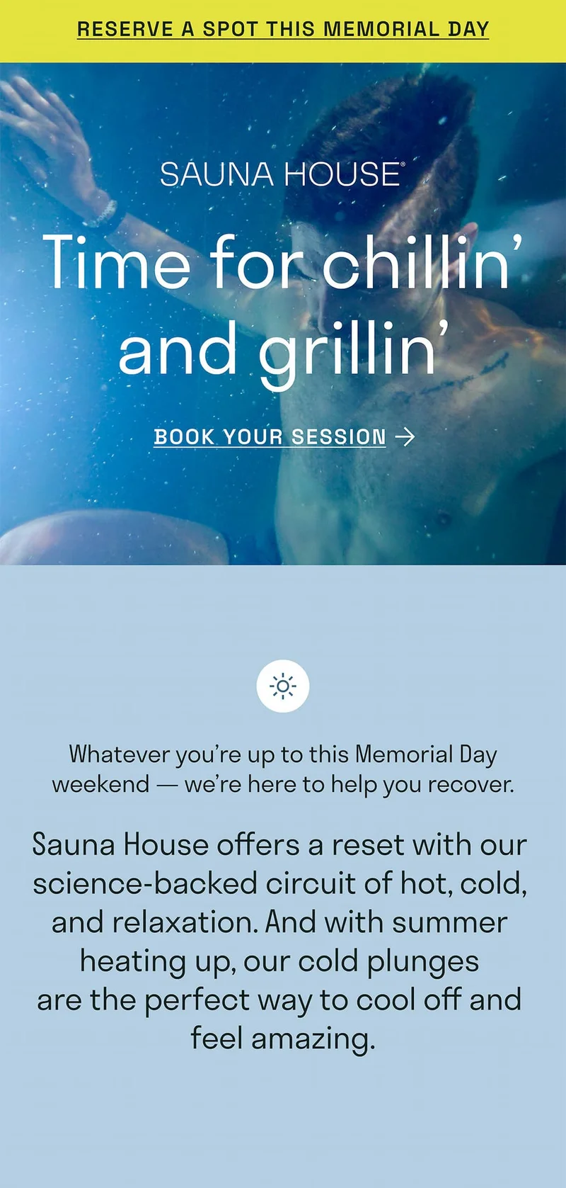 Reserve a spot this memorial Day. time for chillin' and grillin'. Sauna House offers a reset with our science-backed circuit of hot, cold, and relaxation. And with summer heating up, our cold plunges  are the perfect way to cool off and feel amazing.