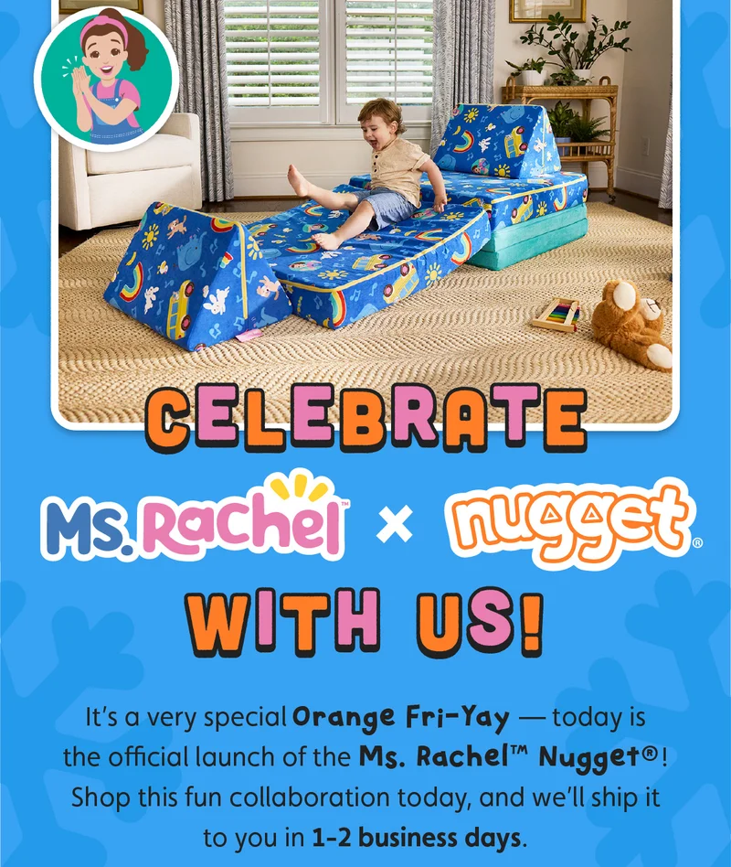 Celebrate Ms. Rachel™ x Nugget® With Us! It’s a very special Orange Fri-Yay — today is the official launch of the Ms. Rachel™ Nugget®! Shop this fun collaboration today, and we’ll ship it to you in 1-2 business days.